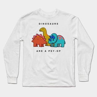 Dinosaurs are a psy-op Long Sleeve T-Shirt